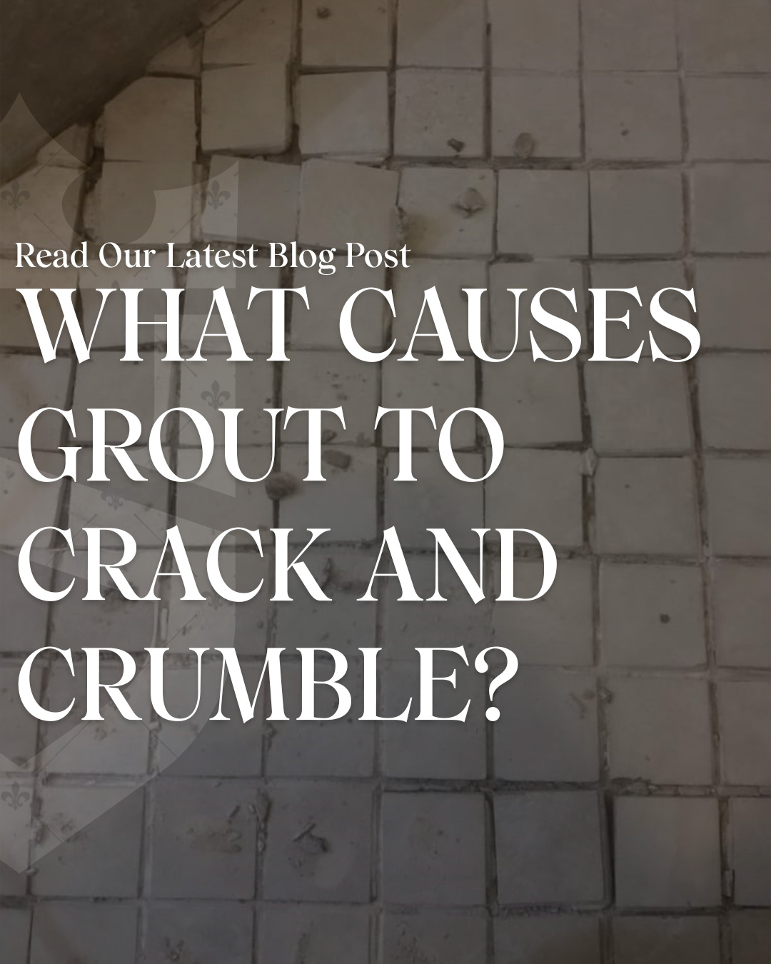 What Causes Grout To Crack and Crumble?